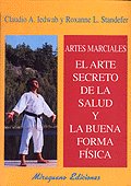 Artes Marciales. El Arte Secreto de la Salud y la Buena Forma Física, de Iedwab, Claudio A. y Standerfer, Roxanne L. | portad