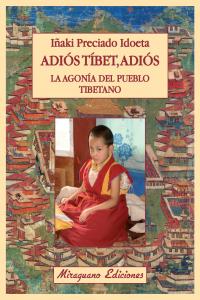 Adiós Tíbet, adiós. La agonía del pueblo tibetano, de Preciado Idoeta, Iñaki | portada del libro