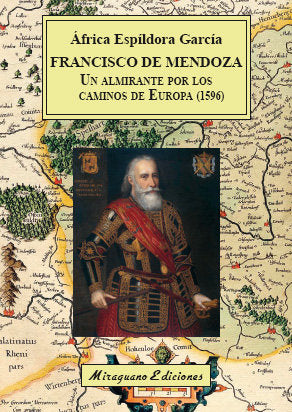 Francisco de Mendoza, un almirante por los caminos de Europa (1596), de Espíldora García, África | portada del libro