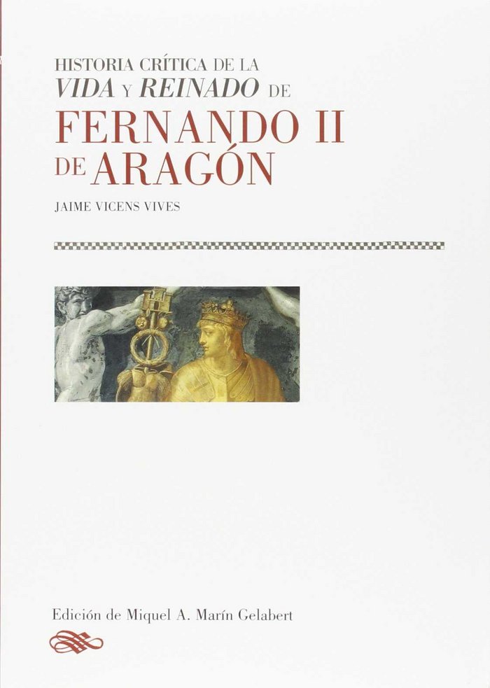 HISTORIA CRíTICA DE LA VIDA Y REINADO DE FERNANDO II DE ARAGóN, de JAIME VICENS VIVES | portada del libro