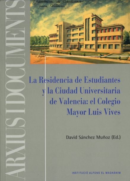 La Residencia de Estudiantes y la Ciudad Universitaria de Valencia: el Colegio Mayor Luis Vives, de Sánchez Muñoz | portada d