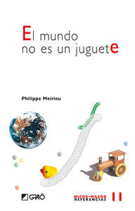 El mundo no es un juguete, de Meirieu, Philippe | portada del libro