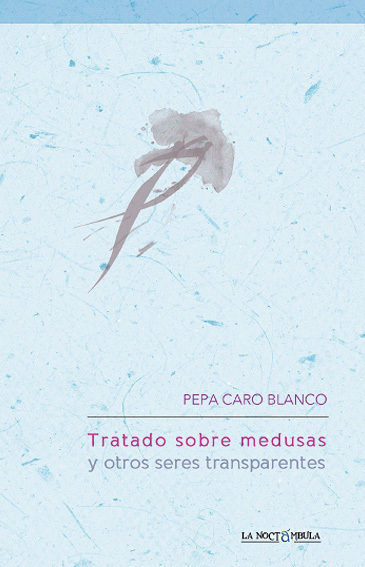 Tratado sobre medusas y otros seres transparentes, de Caro Blanco | portada del libro