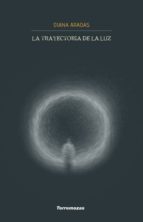 La trayectoria de la luz, de DIANA ARADAS | portada del libro