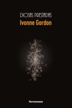 Diosas prestadas, de IVONNE GORDON | portada del libro