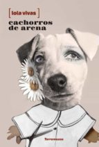Cachorros de arena, de LOLA VIVAS | portada del libro