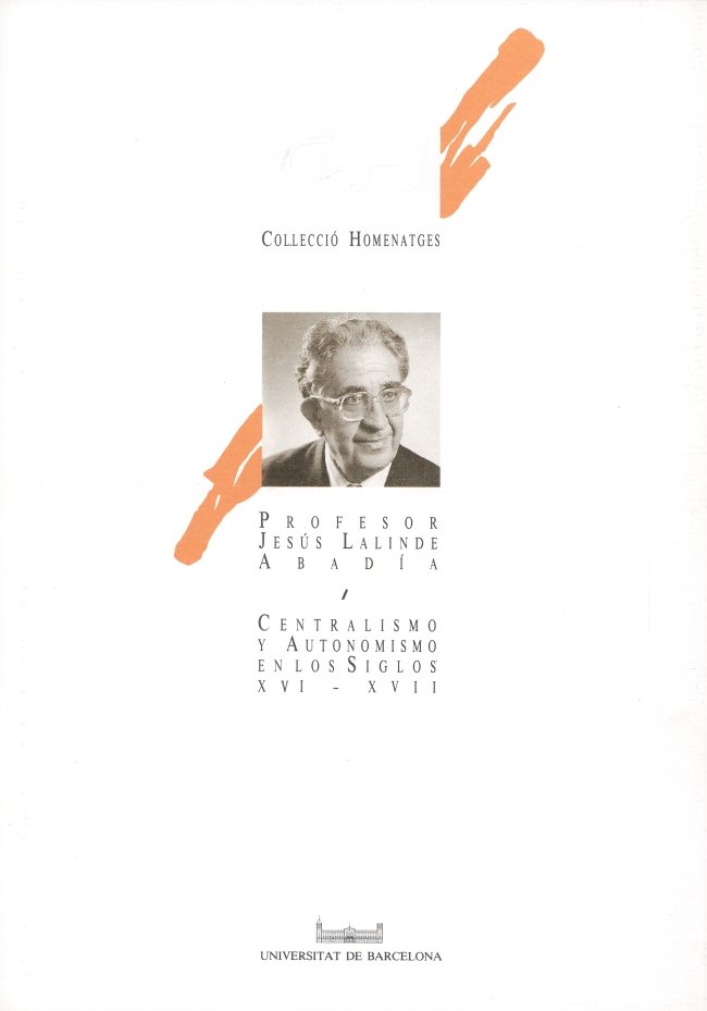 Centralismo y autonomismo en los siglos XVI-XVII. Homenaje al profesor Jesús Lalinde Abadía, de Iglesia Ferreirós | portada d