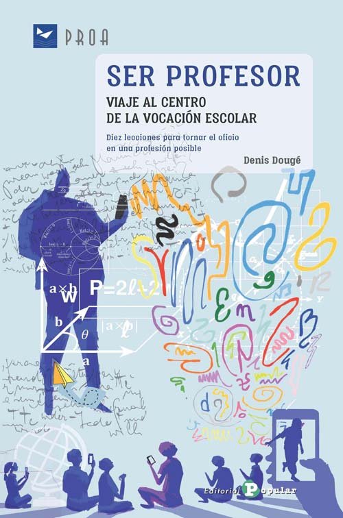 Ser profesor. Viaje al centro de la vocación escolar, de Dougé, Denis | portada del libro
