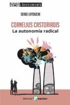 CORNELIUS CASTORIADIS. LA AUTONOMIA RADICAL, de LATOUCHE | portada del libro