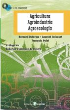 AGRICULTURA AGROINDUSTRIA AGROECOLOGIA, de BERNARD DUTERME | portada del libro