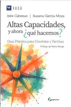 ALTAS CAPACIDADES, Y AHORA ¿QUE HACEMOS?, de CABEZAS, INES GARCIA MOYA, SUSANA | portada del libro