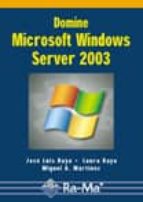 DOMINE MICROSOFT WINDOWS SERVER 2003, de JOSE LUIS RAYA | portada del libro