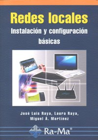 Redes locales. Instalación y configuración básicas, de Raya Cabrera, José Luis | portada del libro