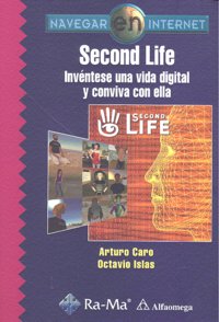 Second Life. Invéntese una vida digital y conviva con ella, de Alfaomega Grupo Editor | portada del libro