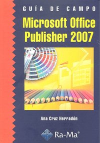 Guía de Campo de Microsoft Office Publisher 2007, de Cruz Herradón, Ana M. | portada del libro