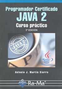 Programador Certificado JAVA 2. Curso práctico. 3ª Edición, de Martin Sierra, Antonio J. | portada del libro