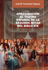 Aproximación al teatro español de la segunda mitad del siglo XIX, de Fernández Vázquez, José María | portada del libro