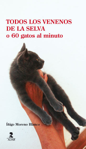 TODOS LOS VENENOS DE LA SELVA o 60 gatos por minuto, de Moreno Blanco, Íñigo | portada del libro