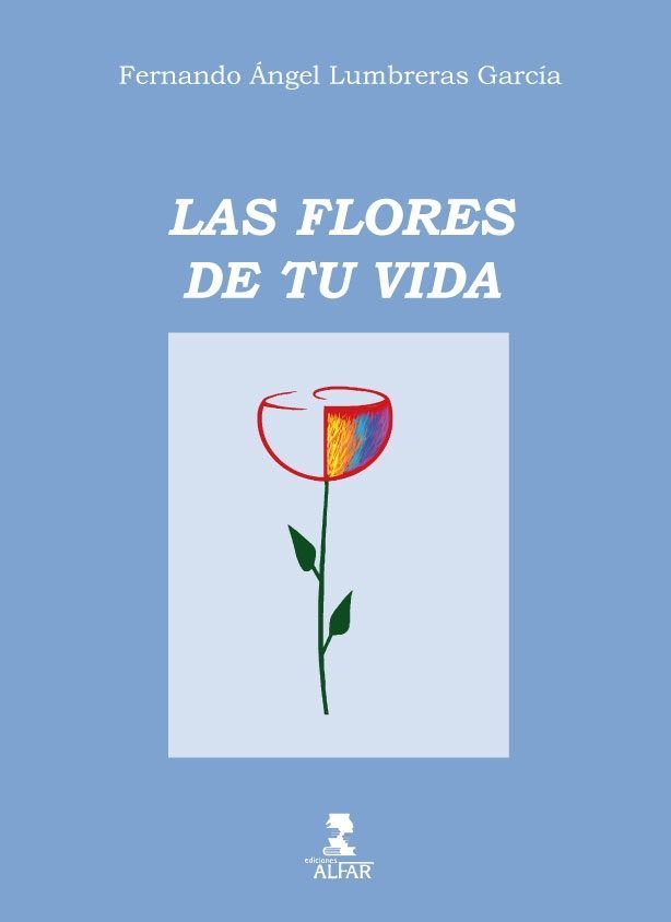 Las flores de tu vida, de Lumbreras García, Fernando Ángel | portada del libro