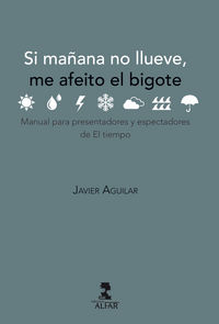 Si mañana no llueve... me afeito el bigote, de Aguilar García, Javier | portada del libro