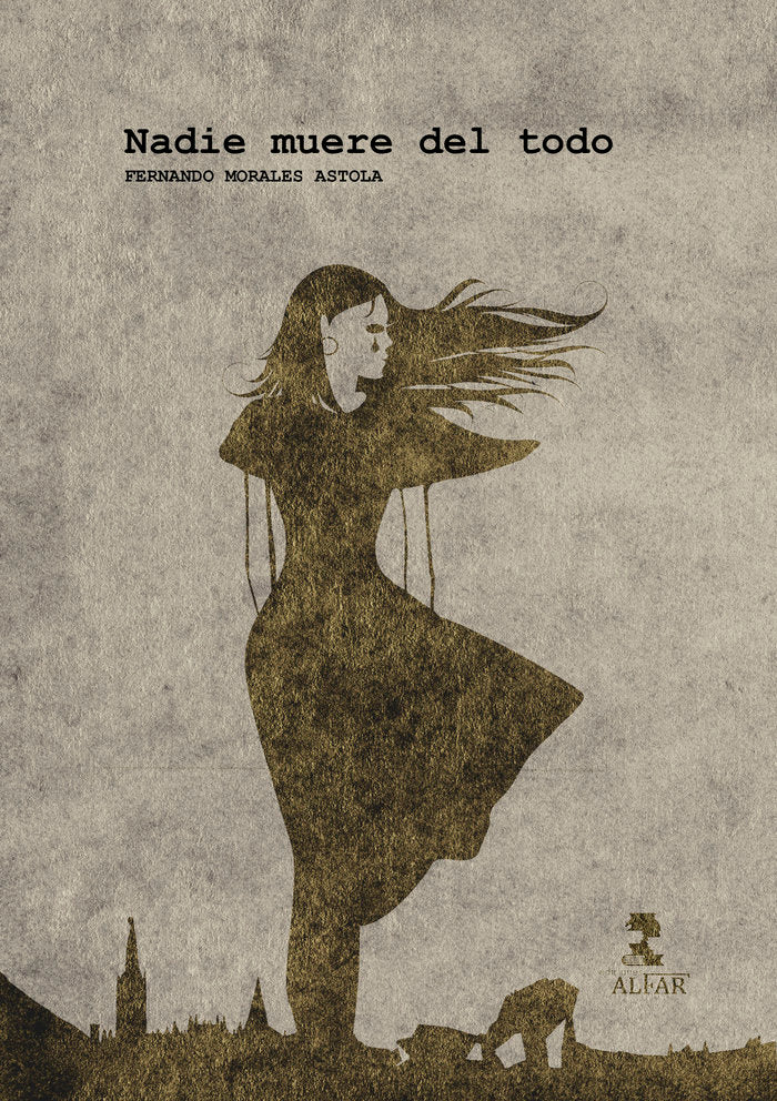 NADIE MUERE DEL TODO, de MORALES ASTOLA, FERNANDO | portada del libro