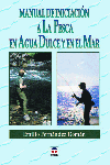 MANUAL DE INICIACIÓN A LA PESCA EN AGUA DULCE Y EN EL MAR, de Fernández Román, Emilio | portada del libro
