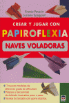 CREAR Y JUGAR CON PAPIROFLEXIA. NAVES VOLADORAS, de Pavarin, Franco | portada del libro