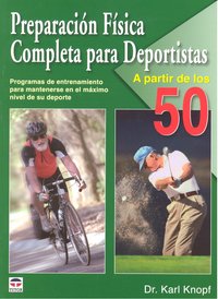 PREPARACIÓN FÍSICA COMPLETA PARA DEPORTISTAS A PARTIR DE LOS 50, de Knopf, Dr. Karl | portada del libro