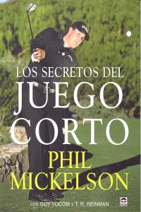 LOS SECRETOS DEL JUEGO CORTO, de Mickelson, Phil | portada del libro