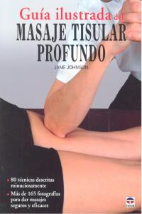 GUÍA ILUSTRADA DEL MASAJE TISULAR PROFUNDO, de Johnson, Jane | portada del libro