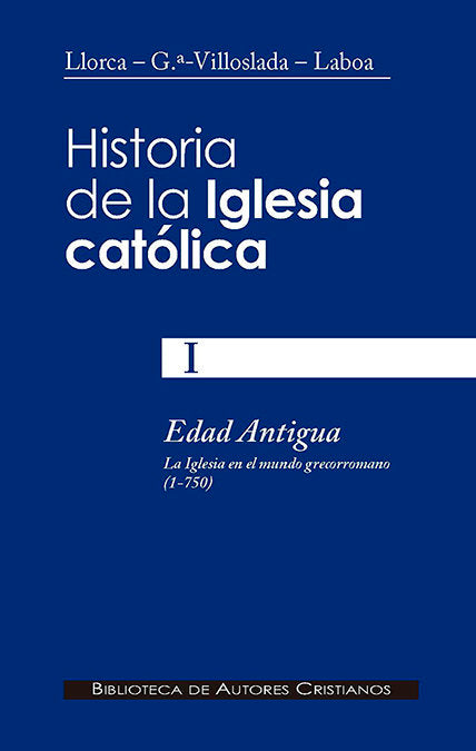 Historia de la Iglesia católica. I: Edad Antigua: la Iglesia en el mundo grecorromano, de Llorca Vives, Bernardino | portada