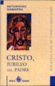 Cristo, jubileo del Padre, de Gamarra Mayor, Saturnino | portada del libro