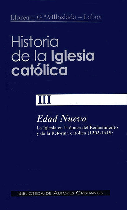 Historia de la Iglesia católica. III: Edad Nueva: la Iglesia en la época del Renacimiento y de la Re, de García-Villoslada, R