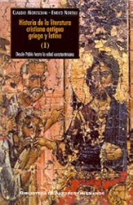 Historia de la literatura cristiana antigua griega y latina. I: Desde Pablo hasta la edad constantin, de Moreschini, Claudio