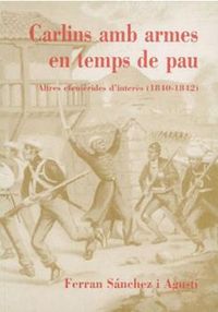 Carlins amb armes en temps de pau, de Sánchez Agustí, Ferran | portada del libro