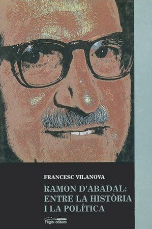 Ramon d'Abadal: entre la història i la política, de Vilanova Vila-Abadal, Francesc | portada del libro