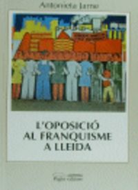 L'oposició al franquisme a Lleida, de Jarne, Antonieta | portada del libro