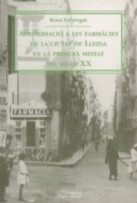 Aproximació a les farmàcies de Lleida en la primera meitat del segle XX, de Fabregat, Rosa | portada del libro