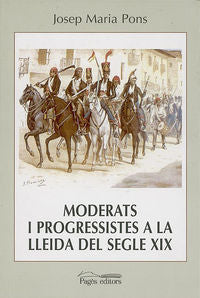Moderats i progressistes a la Lleida del segle XIX (1843-1868), de Pons, Josep M. | portada del libro