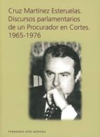 Cruz Martínez Esteruelas. Discursos parlamentarios de un Procurador en Cortes. 1965-1976, de FERNANDO DIAZ MORENO | portada d