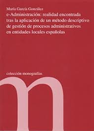 e-Administración: realidad encontrada tras la aplicación de un método descriptivo de gestión de proc, de María García Gonzále