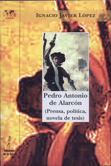 Pedro Antonio de Alarcón (Prensa, política, novela de tesis), de López, Ignacio Javier | portada del libro