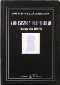 Narcisismo y objetividad, un ensayo sobre Hölderlin, de Villacañas Berlanga | portada del libro