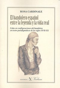 El bandolero español entre la leyenda y la vida real, de Cardinale, Rosa | portada del libro