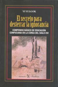 El secreto para desterrar la ignorancia, de Yulgok, Yi | portada del libro