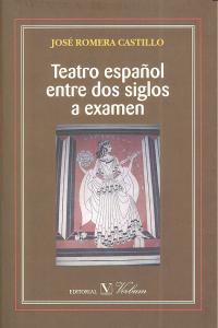 Teatro español entre dos siglos a examen, de Romera Castillo | portada del libro