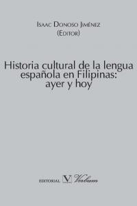 Historia cultural de la lengua española en Filipinas: ayer y hoy, de DONOSO JIMENEZ, ISAAC | portada del libro