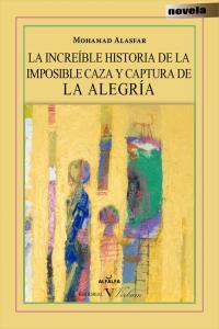 La increíble historia de la imposible caza y captura de la alegría, de Alasfar, Mohamad | portada del libro