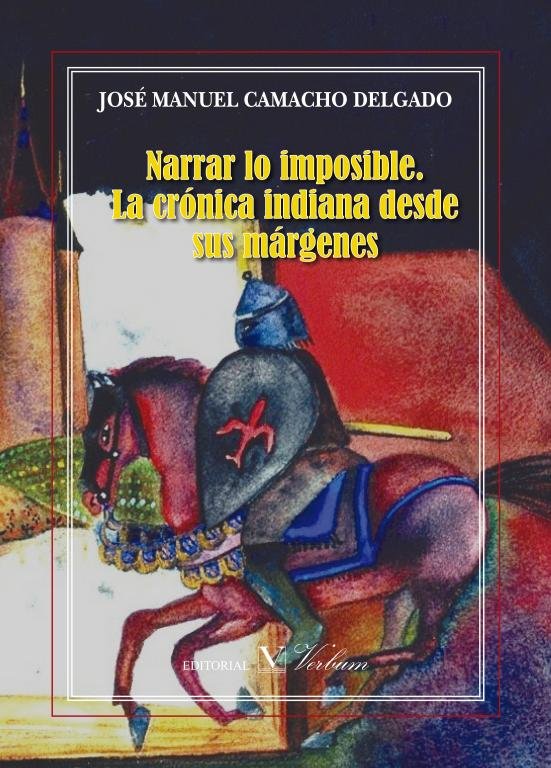 NARRAR LO IMPOSIBLE: LA CRONICA INDIANA DESDE SUS MARGENES, de CAMACHO DELGADO, JOSE | portada del libro