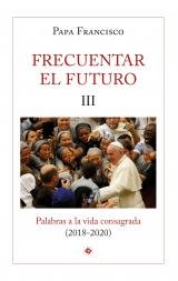 Frecuentar el futuro III, de PAPA FRANCISCO | portada del libro
